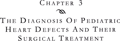 Chapter 3 - The diagnosis of pediatric heart defects and their surgical treatment